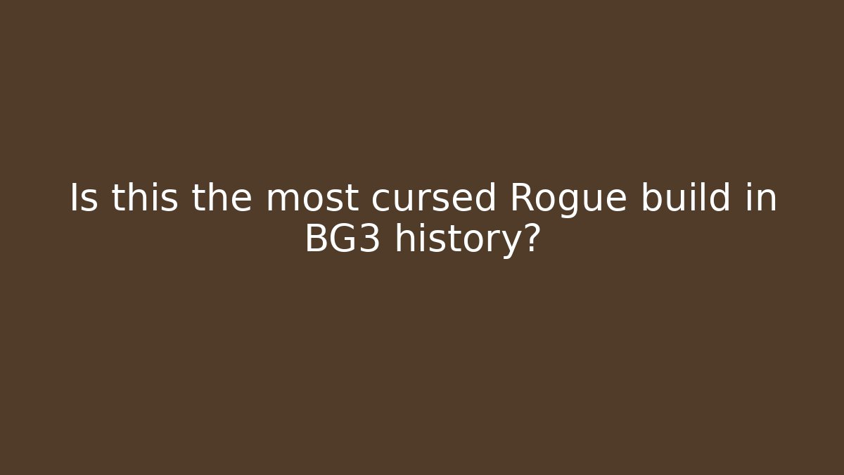 Is this the most cursed Rogue build in BG3 history?