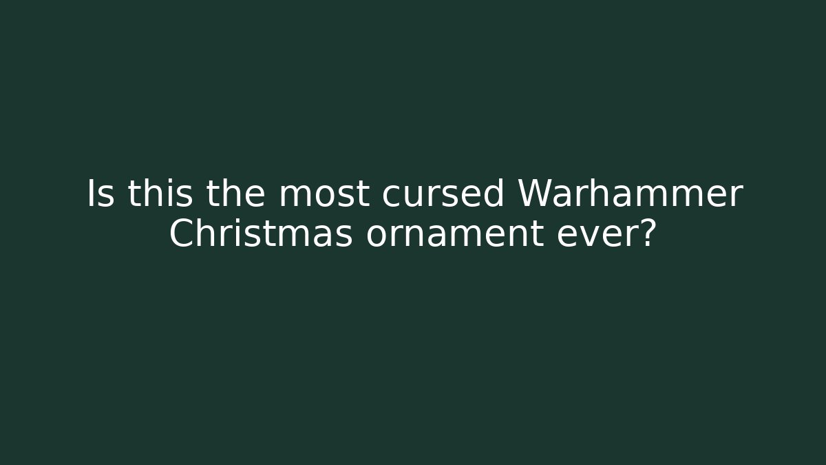 Is this the most cursed Warhammer Christmas ornament ever? - Critter Realm