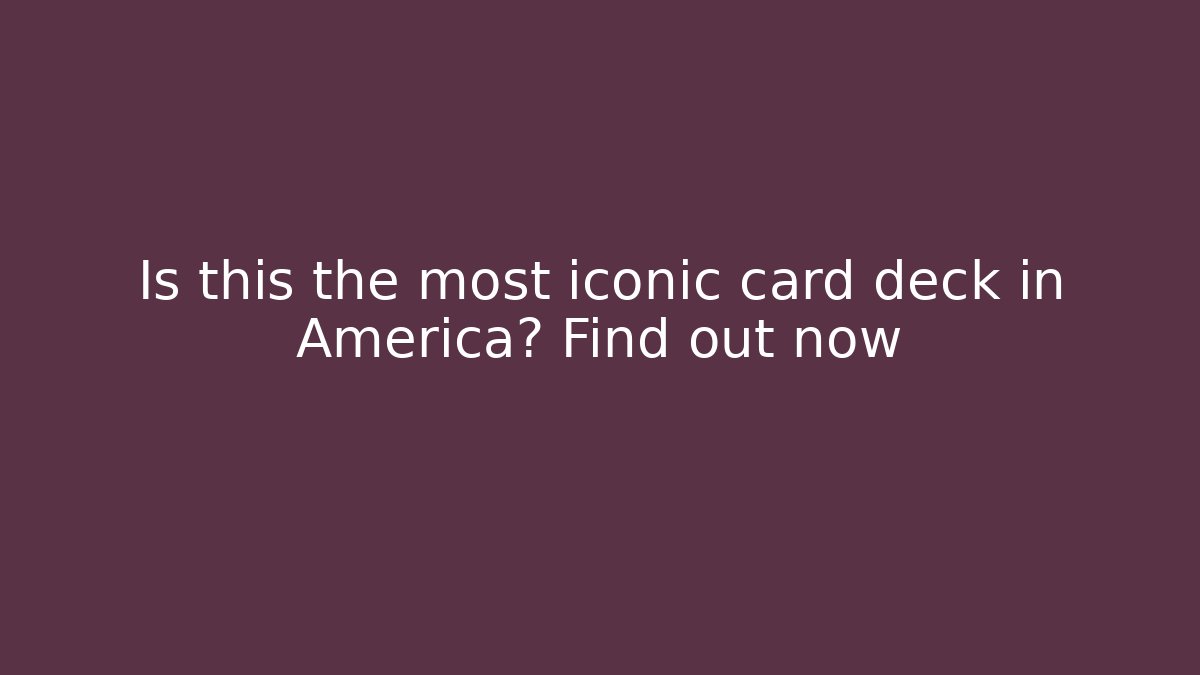 Is this the most iconic card deck in America? Find out now