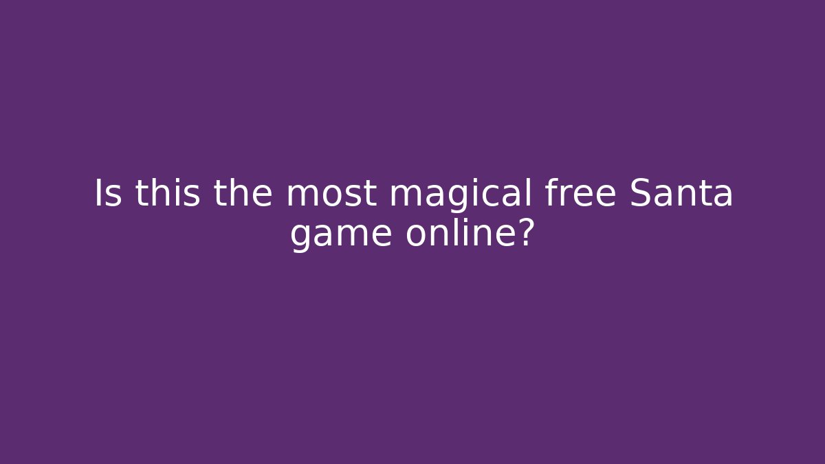 Is this the most magical free Santa game online?