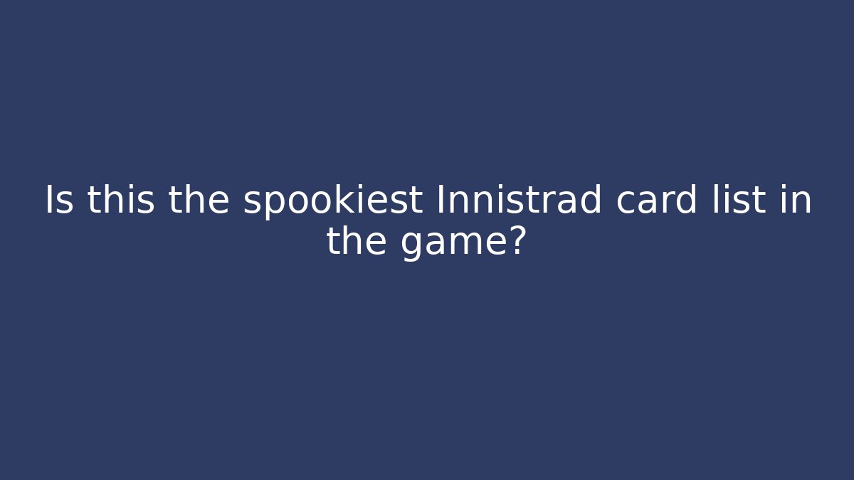 Is this the spookiest Innistrad card list in the game?