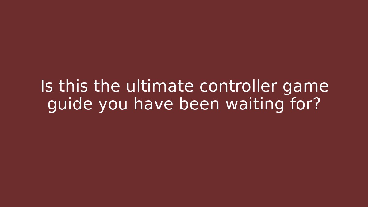 Is this the ultimate controller game guide you have been waiting for?