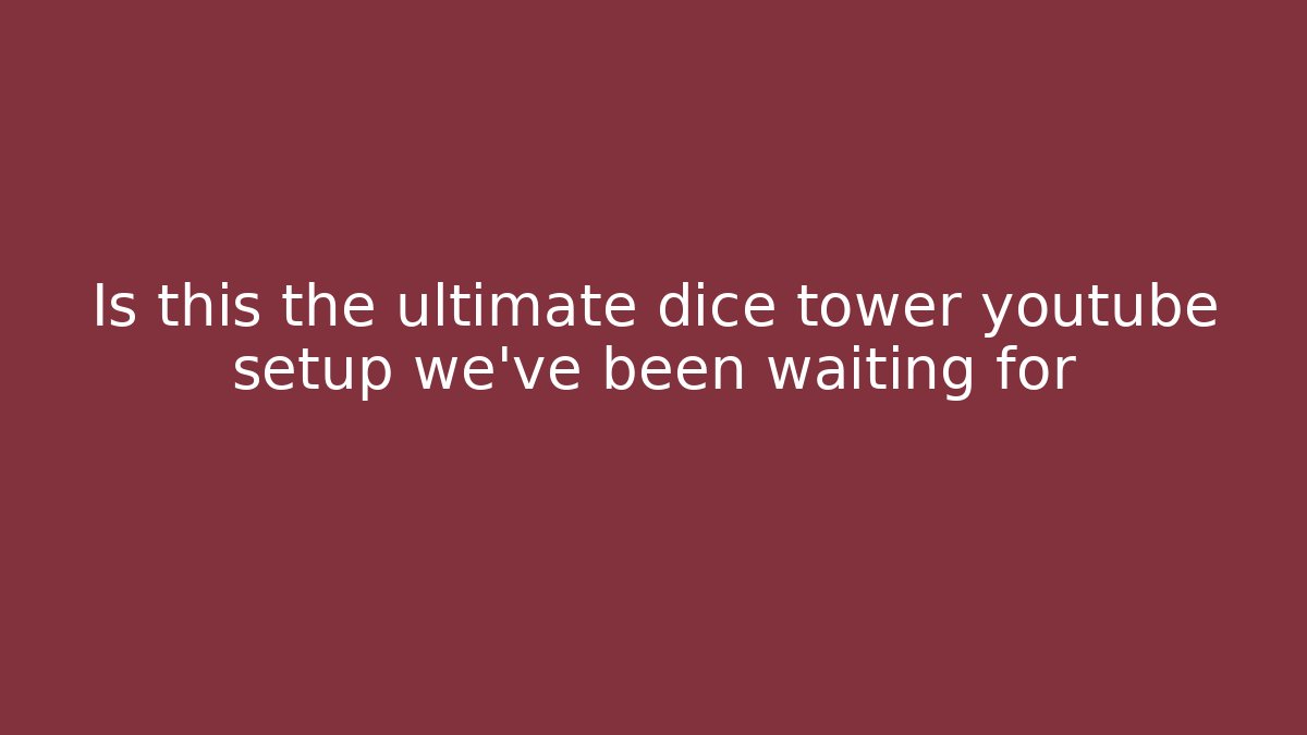 Is this the ultimate dice tower youtube setup we've been waiting for