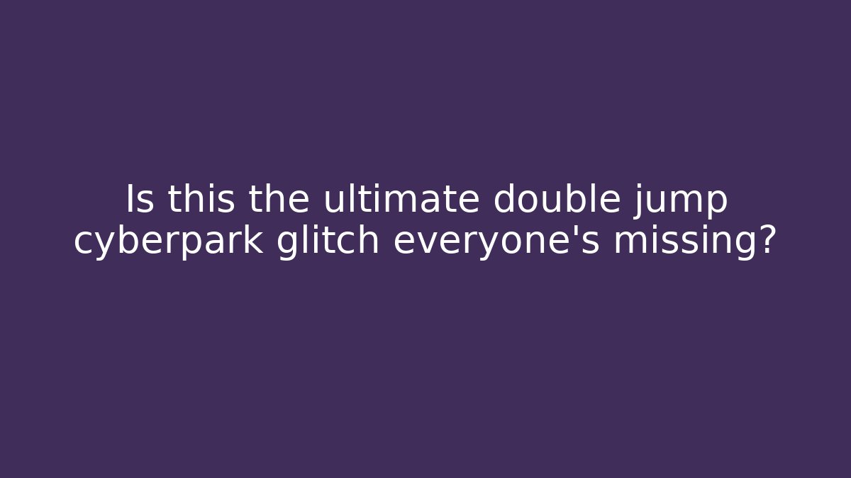 Is this the ultimate double jump cyberpark glitch everyone’s missing?