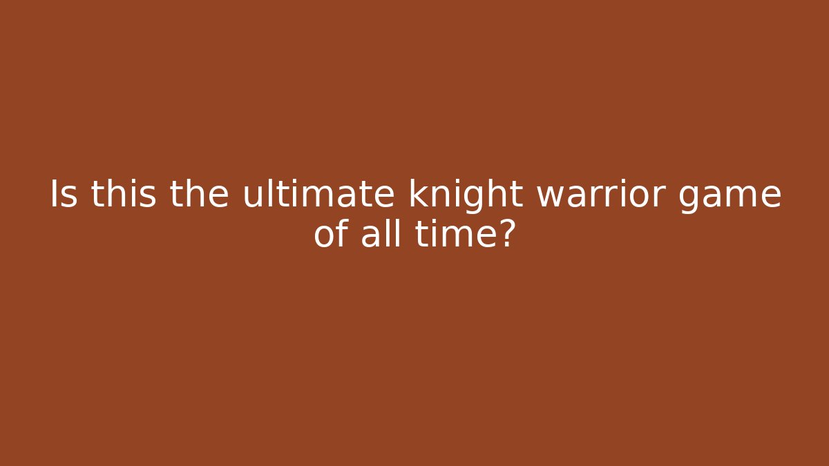 Is this the ultimate knight warrior game of all time?