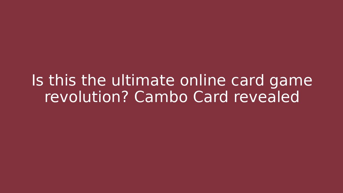 Is this the ultimate online card game revolution? Cambo Card revealed