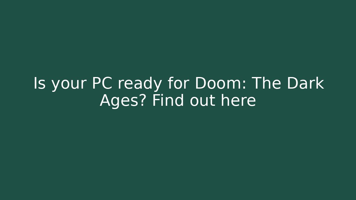 Is your PC ready for Doom: The Dark Ages? Find out here