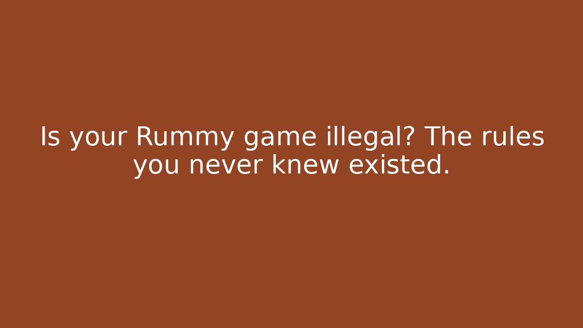 Is your Rummy game illegal? The rules you never knew existed.