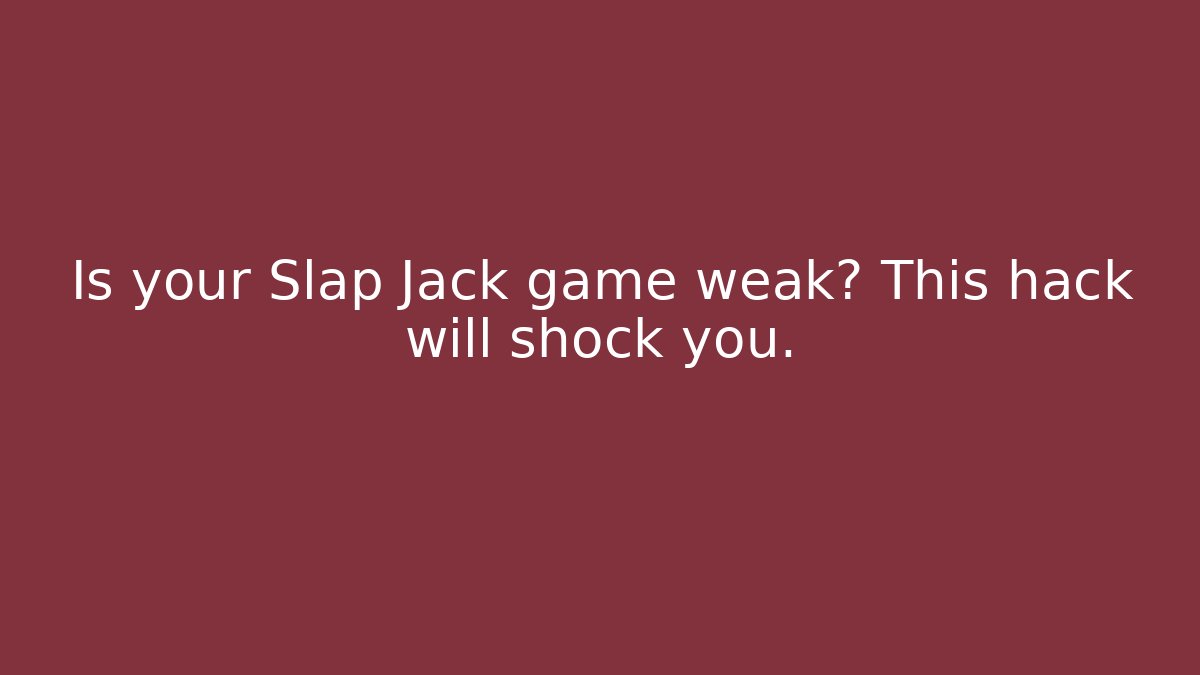 Is your Slap Jack game weak? This hack will shock you. - Critter Realm