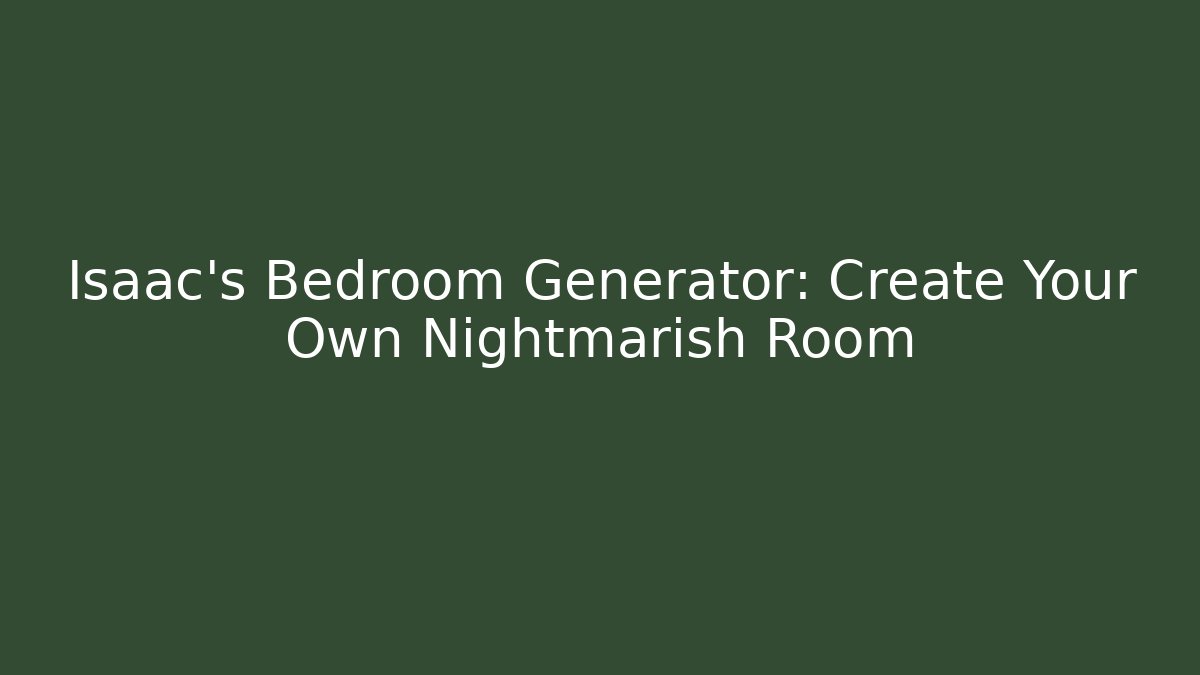 Isaac's Bedroom Generator: Create Your Own Nightmarish Room