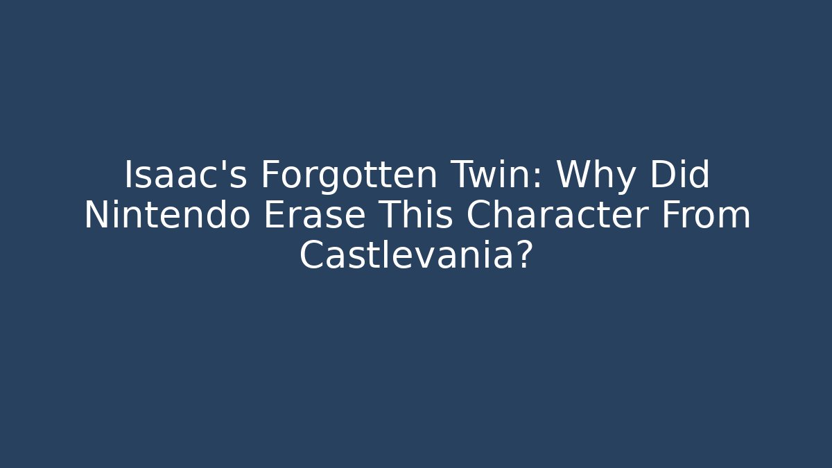 Isaac's Forgotten Twin: Why Did Nintendo Erase This Character From Castlevania?