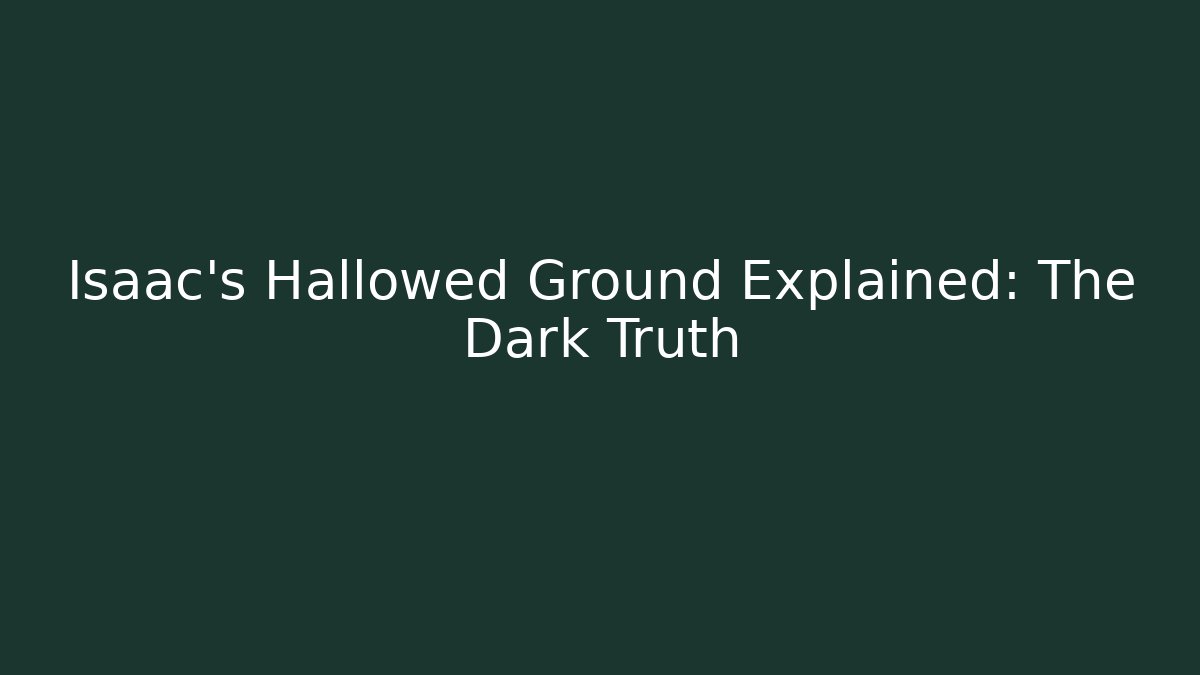 Isaac's Hallowed Ground Explained: The Dark Truth - Critter Realm