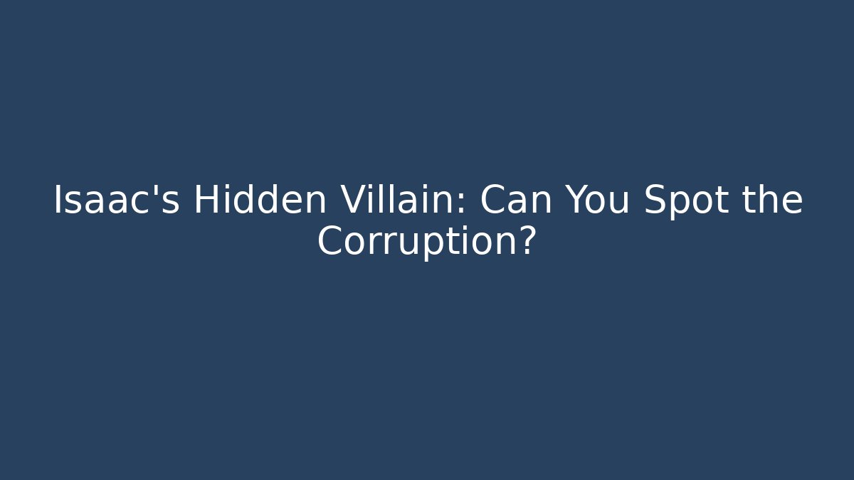 Isaac's Hidden Villain: Can You Spot the Corruption?