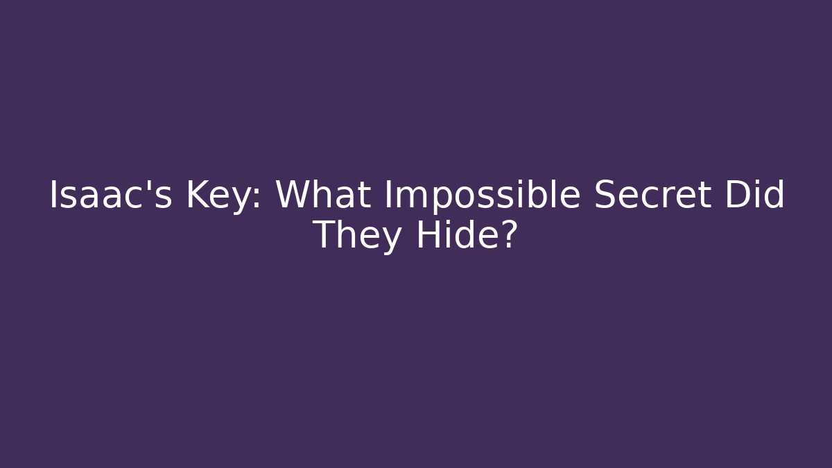 Isaac's Key: What Impossible Secret Did They Hide? - Critter Realm