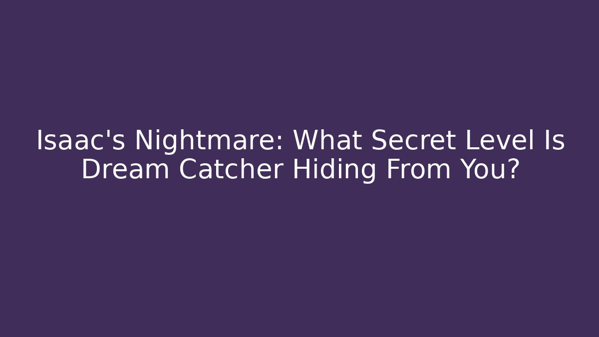 Isaac's Nightmare: What Secret Level Is Dream Catcher Hiding From You?