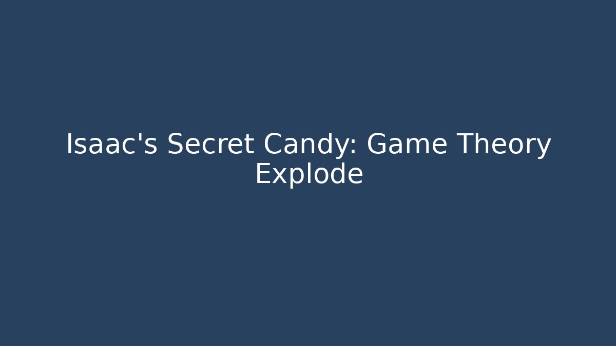 Isaac's Secret Candy: Game Theory Explode