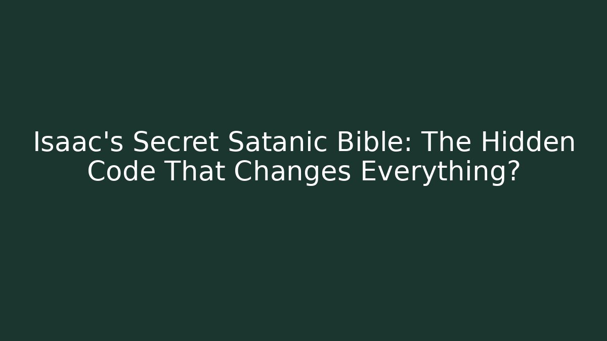 Isaac's Secret Satanic Bible: The Hidden Code That Changes Everything? - Critter Realm