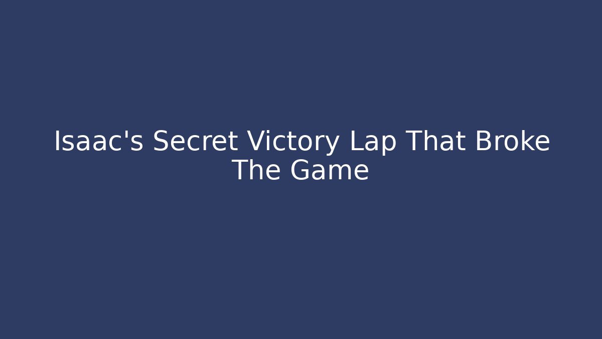 Isaac's Secret Victory Lap That Broke The Game - Critter Realm