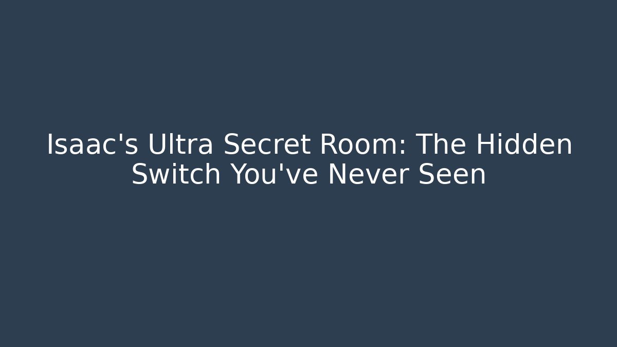 Isaac's Ultra Secret Room: The Hidden Switch You've Never Seen