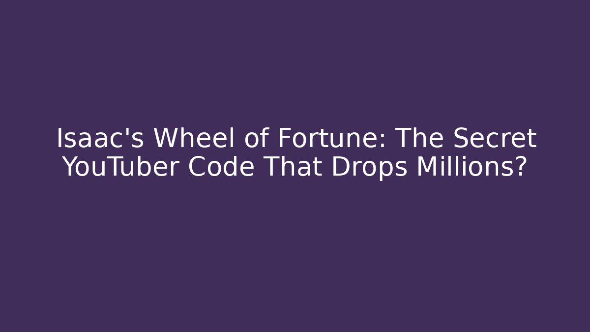 Isaac's Wheel of Fortune: The Secret YouTuber Code That Drops Millions?