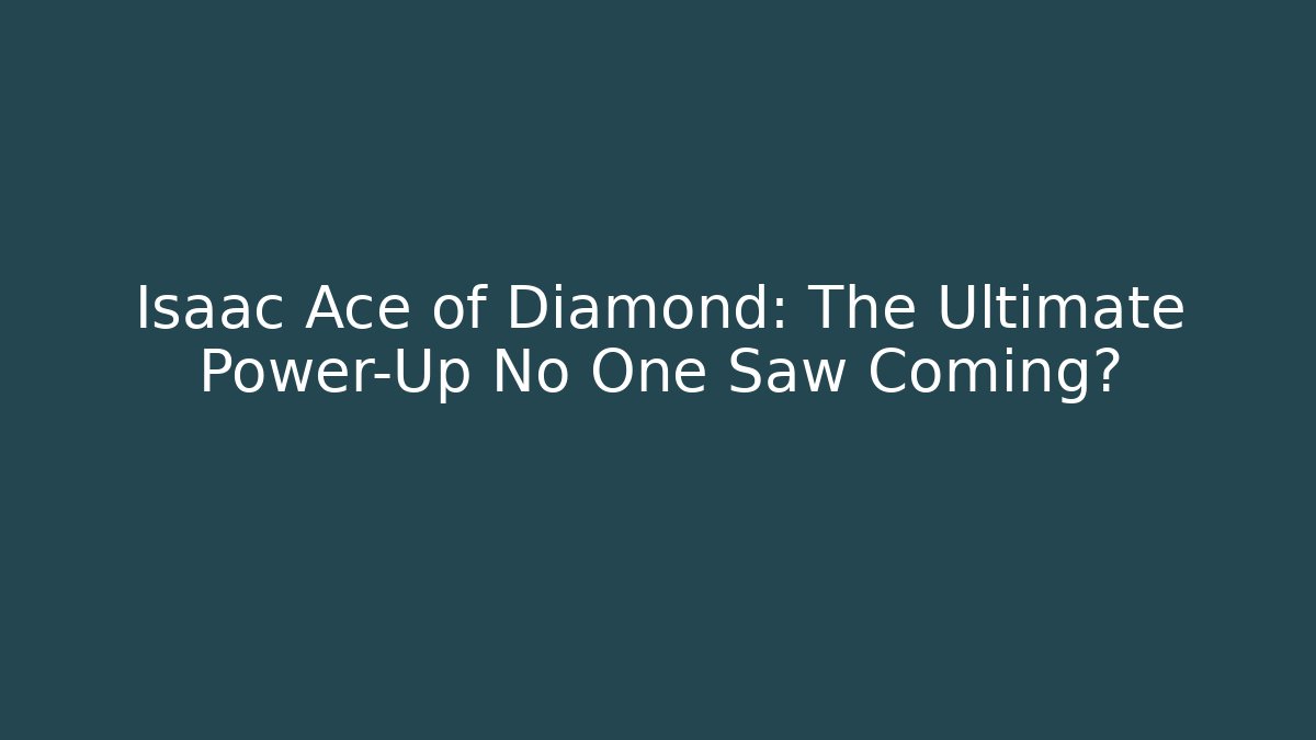 Isaac Ace of Diamond: The Ultimate Power-Up No One Saw Coming?