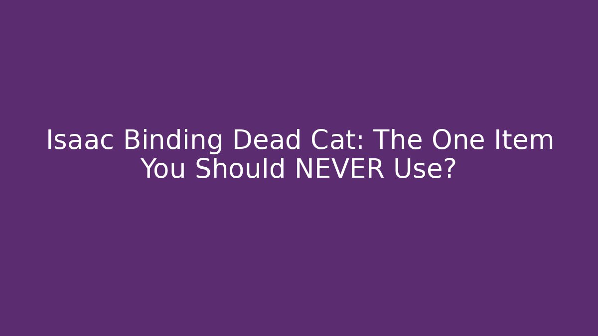 Isaac Binding Dead Cat: The One Item You Should NEVER Use? - Critter Realm