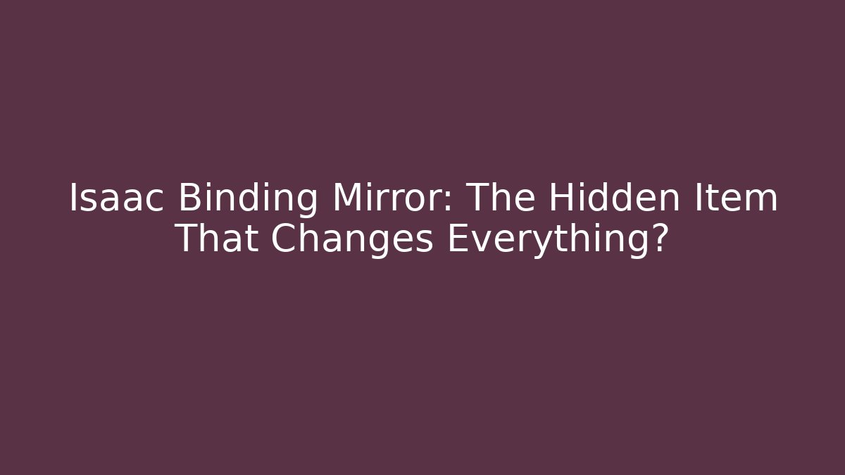 Isaac Binding Mirror: The Hidden Item That Changes Everything? - Critter Realm