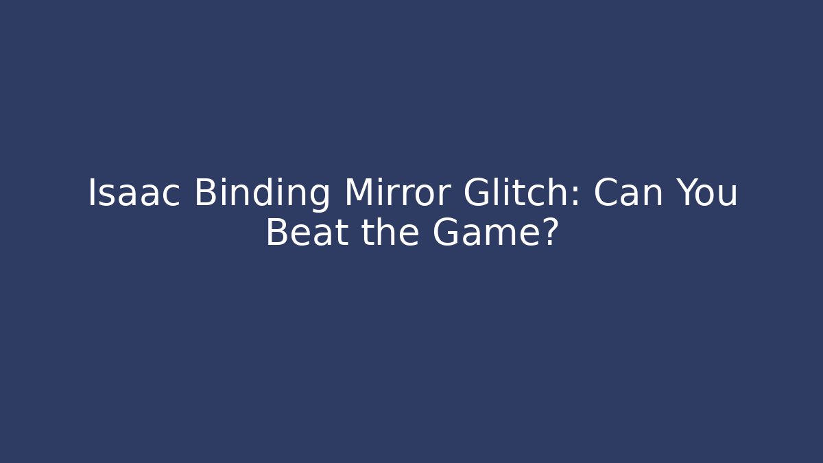 Isaac Binding Mirror Glitch: Can You Beat the Game?