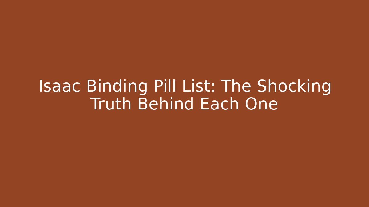 Isaac Binding Pill List: The Shocking Truth Behind Each One