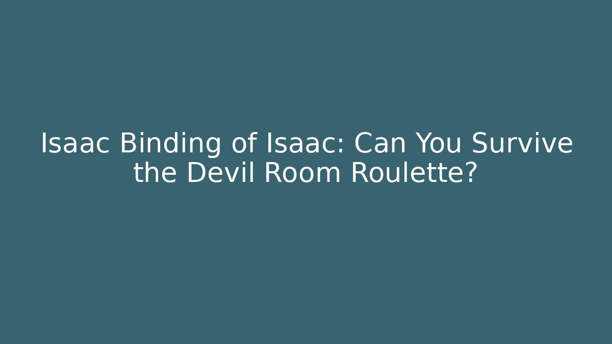 Isaac Binding of Isaac: Can You Survive the Devil Room Roulette?