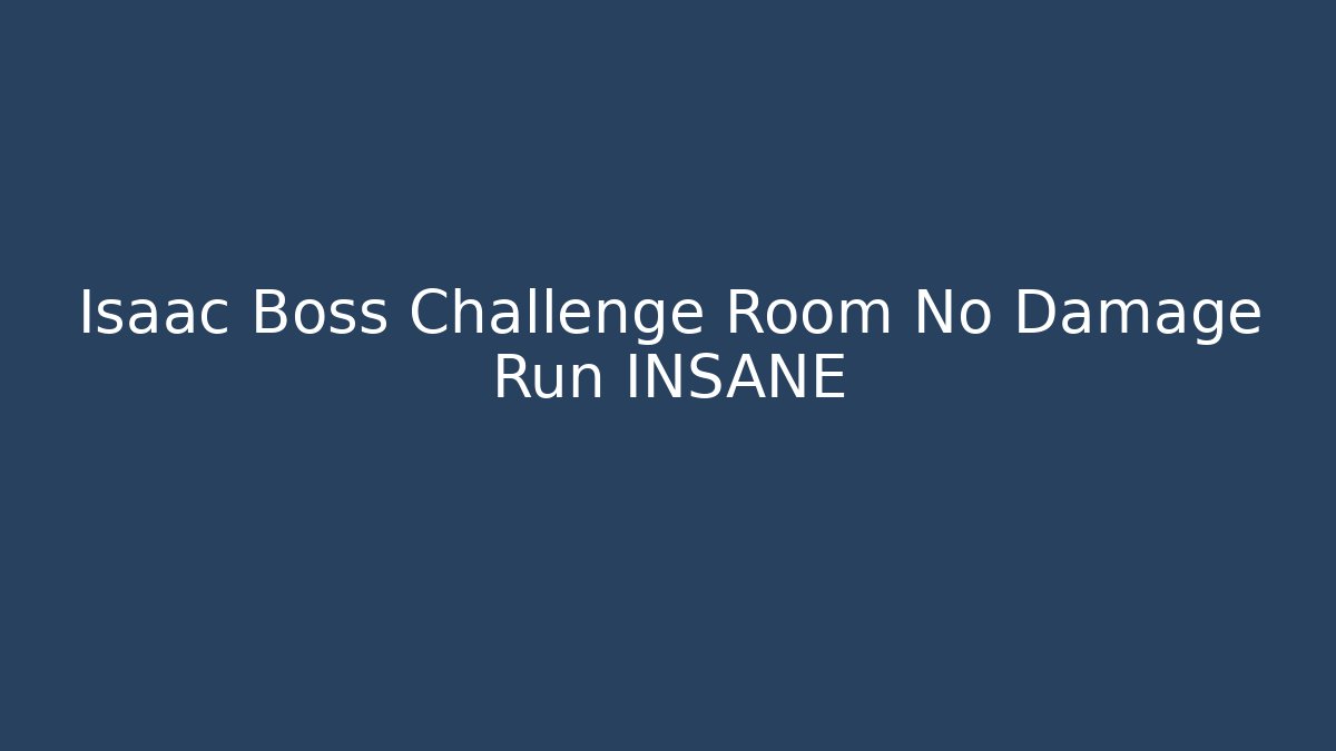 Isaac Boss Challenge Room No Damage Run INSANE