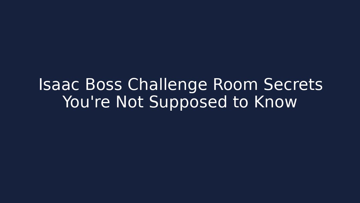 Isaac Boss Challenge Room Secrets You're Not Supposed to Know - Critter Realm