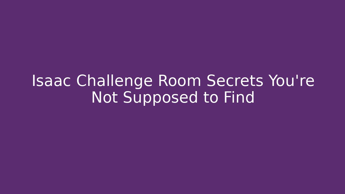 Isaac Challenge Room Secrets You’re Not Supposed to Find - Critter Realm