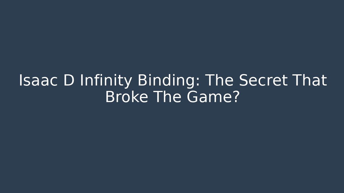 Isaac D Infinity Binding: The Secret That Broke The Game?
