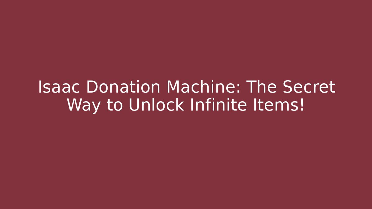 Isaac Donation Machine: The Secret Way to Unlock Infinite Items!