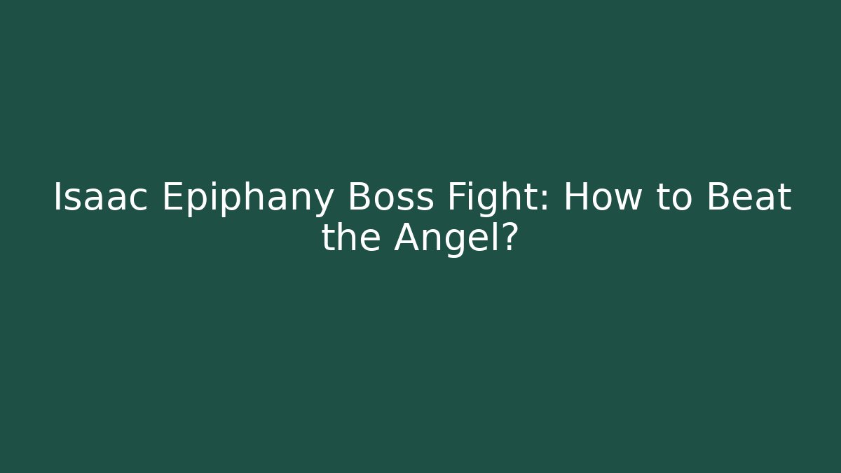 Isaac Epiphany Boss Fight: How to Beat the Angel?