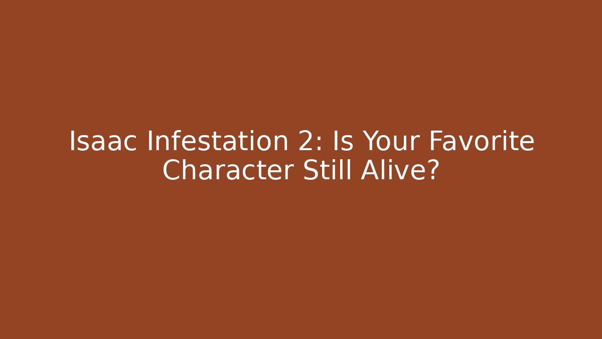 Isaac Infestation 2: Is Your Favorite Character Still Alive?