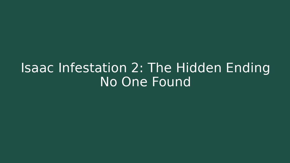Isaac Infestation 2: The Hidden Ending No One Found