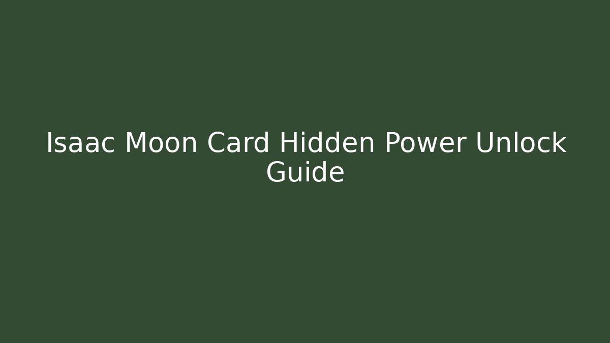 Isaac Moon Card Hidden Power Unlock Guide - Critter Realm