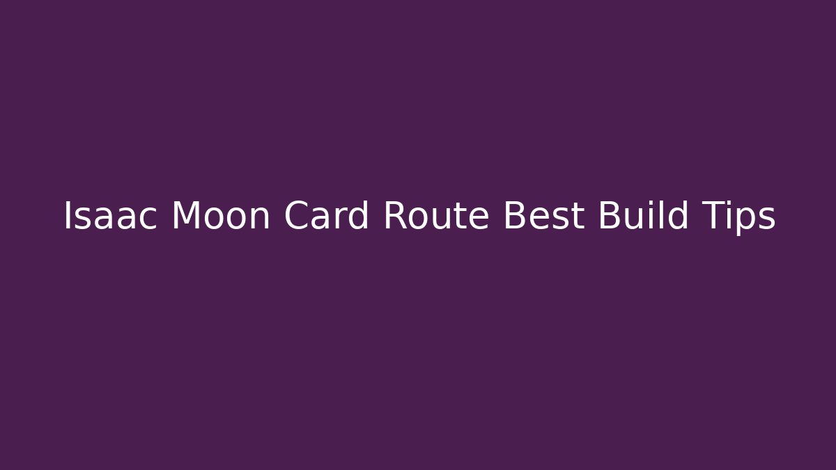 Isaac Moon Card Route Best Build Tips
