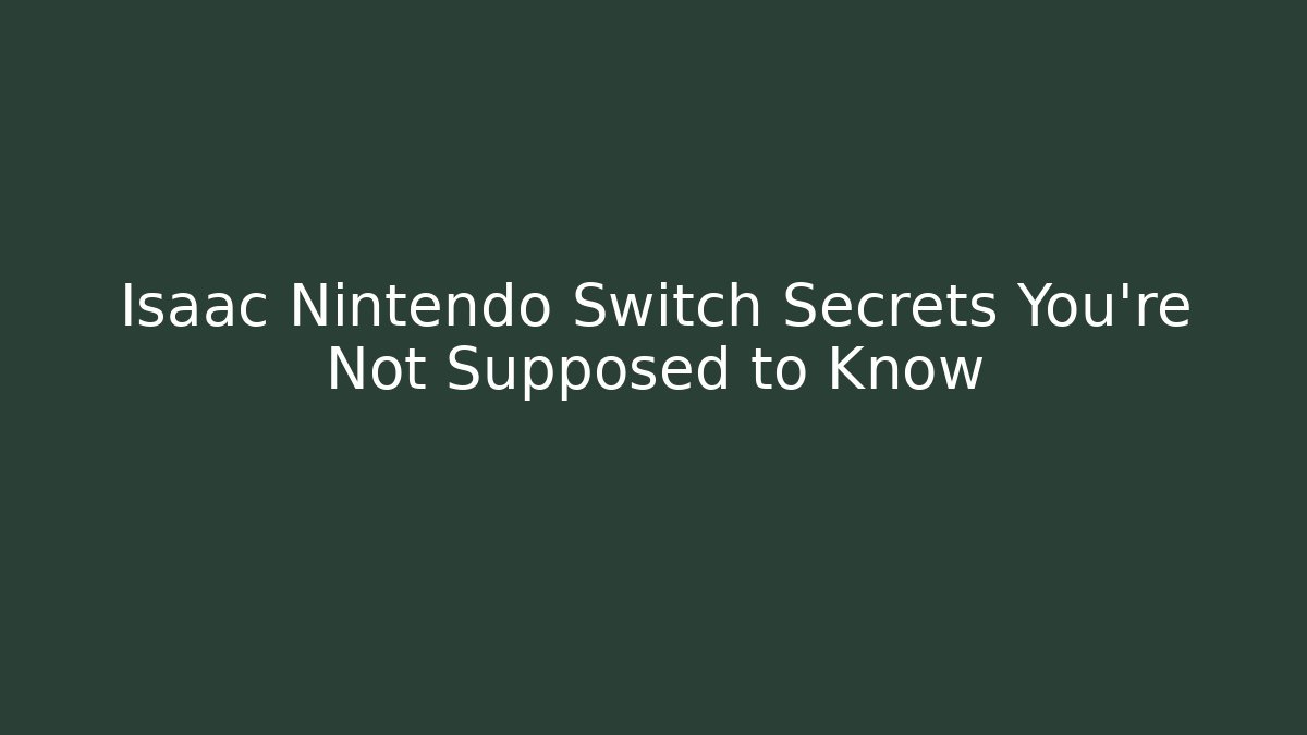Isaac Nintendo Switch Secrets You're Not Supposed to Know