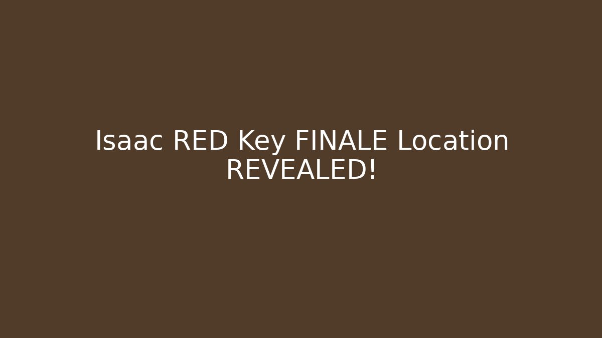 Isaac RED Key FINALE Location REVEALED!