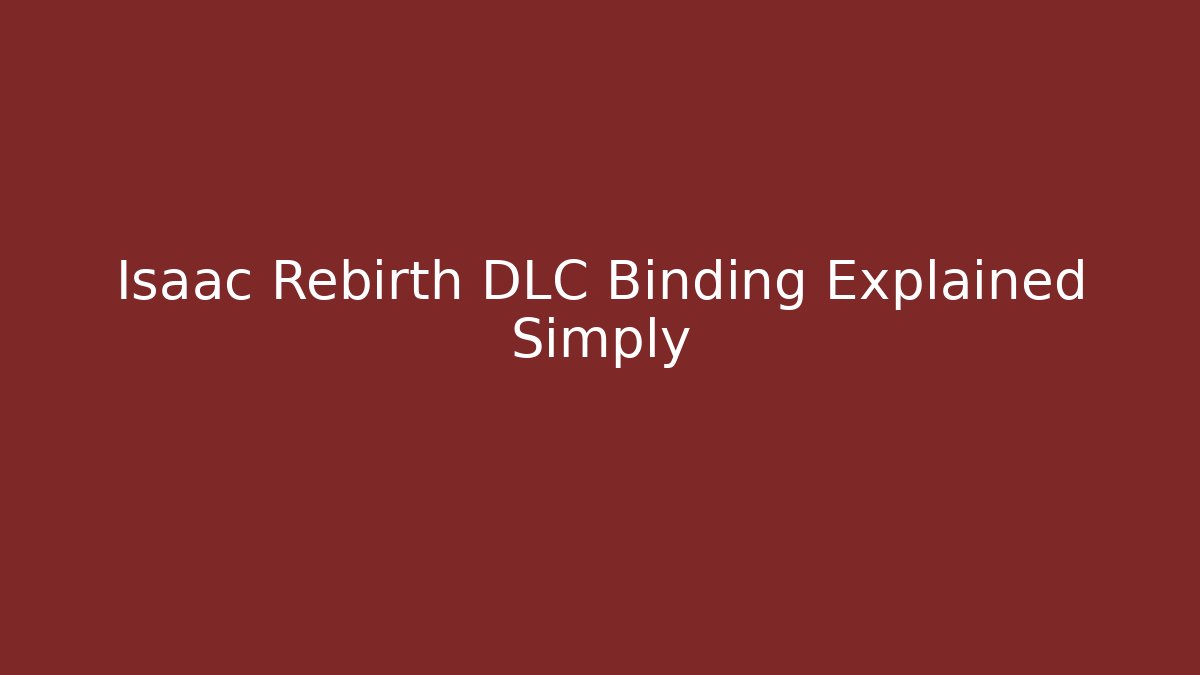 Isaac Rebirth DLC Binding Explained Simply