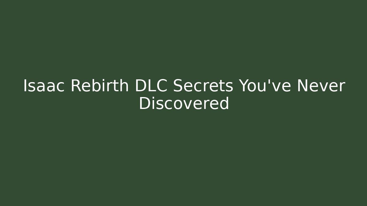 Isaac Rebirth DLC Secrets You've Never Discovered
