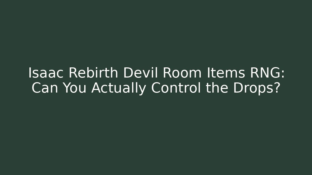 Isaac Rebirth Devil Room Items RNG: Can You Actually Control the Drops? - Critter Realm
