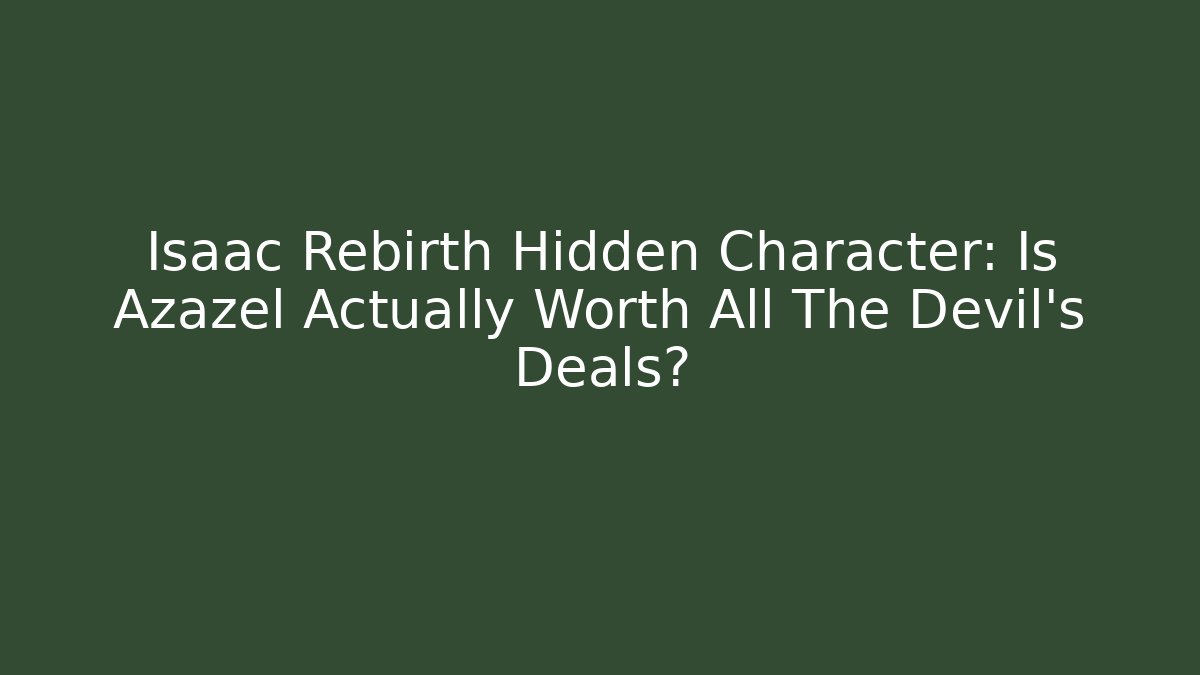 Isaac Rebirth Hidden Character: Is Azazel Actually Worth All The Devil's Deals?