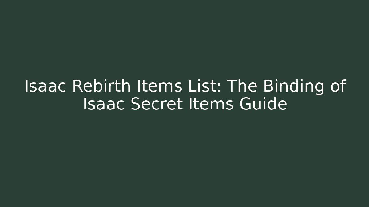Isaac Rebirth Items List: The Binding of Isaac Secret Items Guide