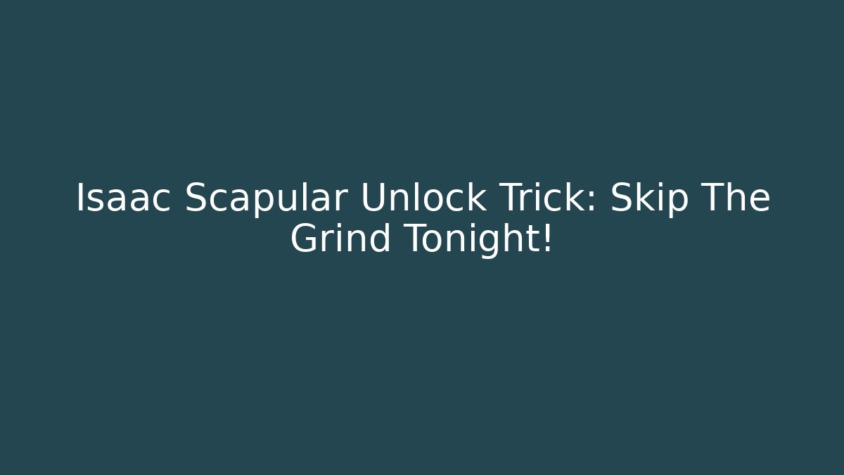 Isaac Scapular Unlock Trick: Skip The Grind Tonight!