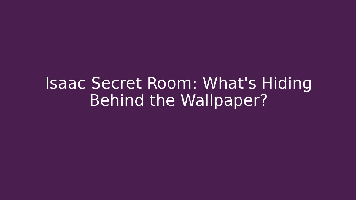 Isaac Secret Room: What's Hiding Behind the Wallpaper?