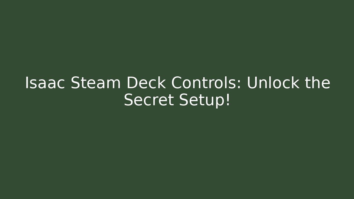 Isaac Steam Deck Controls: Unlock the Secret Setup!